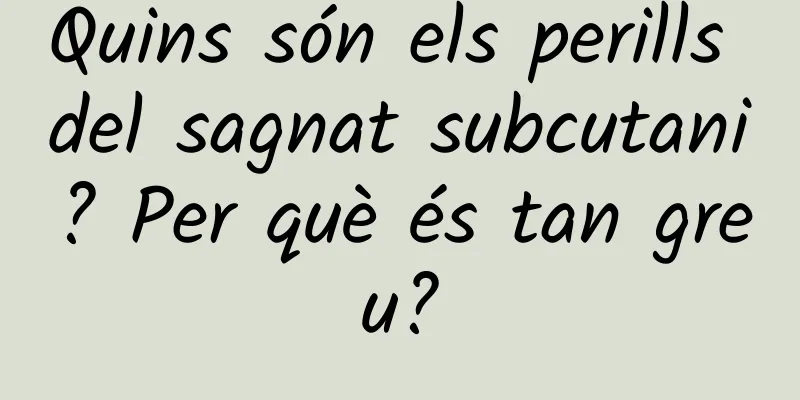 Quins són els perills del sagnat subcutani? Per què és tan greu?
