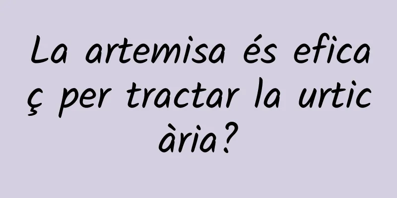 La artemisa és eficaç per tractar la urticària?