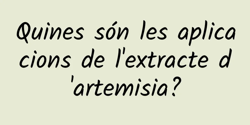 Quines són les aplicacions de l'extracte d'artemisia?