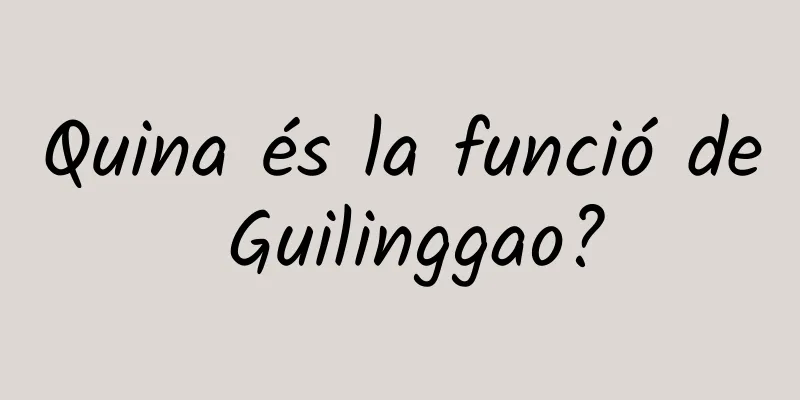 Quina és la funció de Guilinggao?