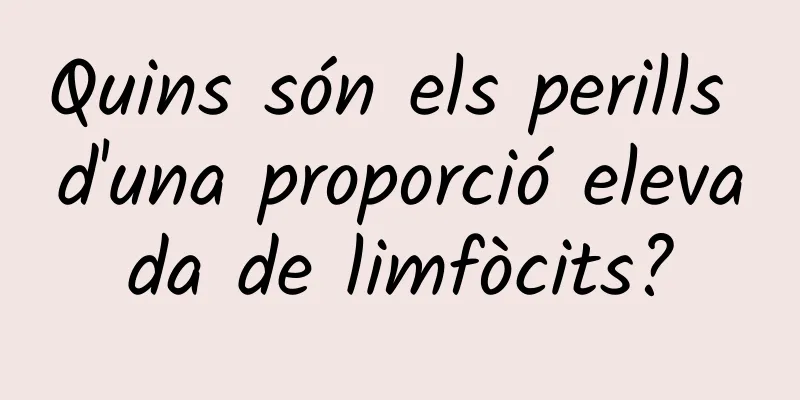 Quins són els perills d'una proporció elevada de limfòcits?
