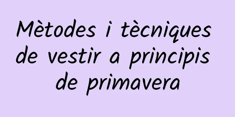 Mètodes i tècniques de vestir a principis de primavera