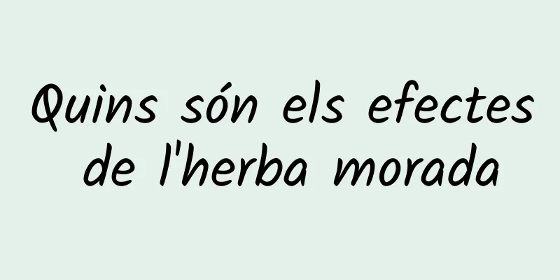 Quins són els efectes de l'herba morada