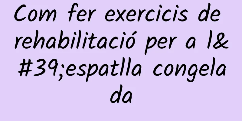 Com fer exercicis de rehabilitació per a l'espatlla congelada