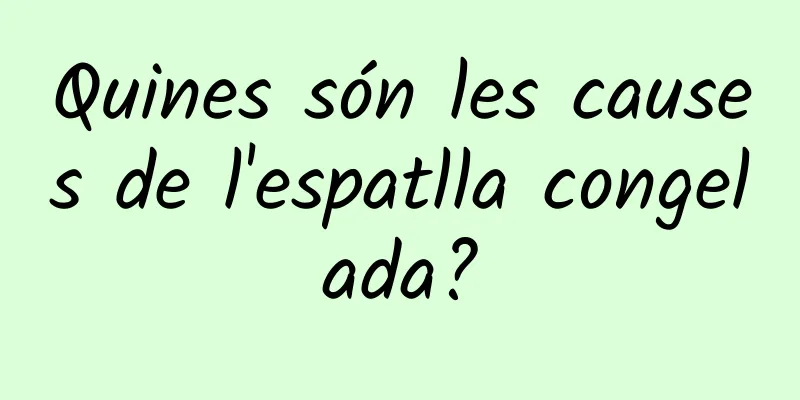 Quines són les causes de l'espatlla congelada?