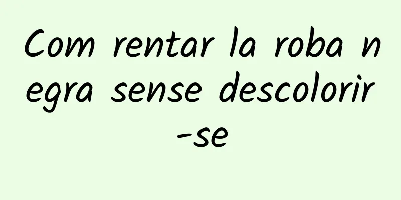 Com rentar la roba negra sense descolorir-se