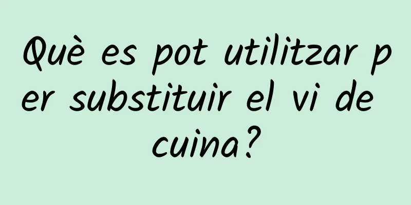 Què es pot utilitzar per substituir el vi de cuina?