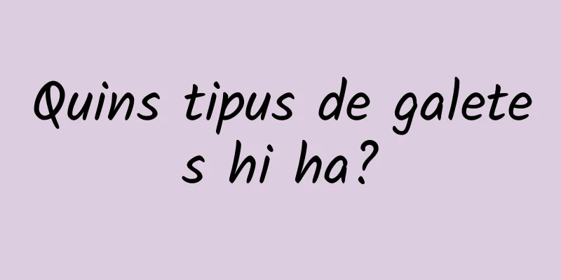 Quins tipus de galetes hi ha?