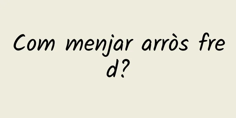 Com menjar arròs fred?