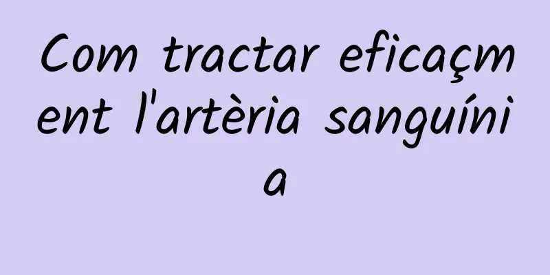 Com tractar eficaçment l'artèria sanguínia