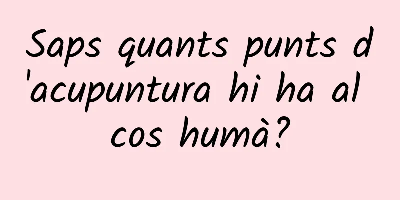 Saps quants punts d'acupuntura hi ha al cos humà?