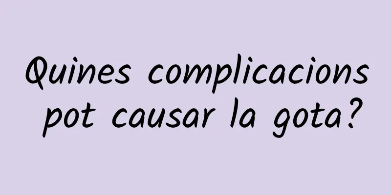 Quines complicacions pot causar la gota?