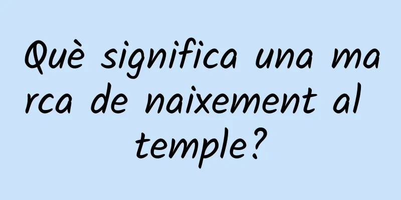 Què significa una marca de naixement al temple?