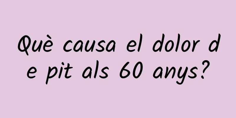 Què causa el dolor de pit als 60 anys?
