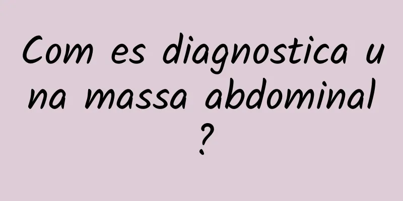 Com es diagnostica una massa abdominal?
