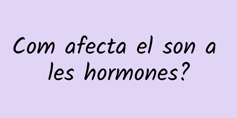 Com afecta el son a les hormones?
