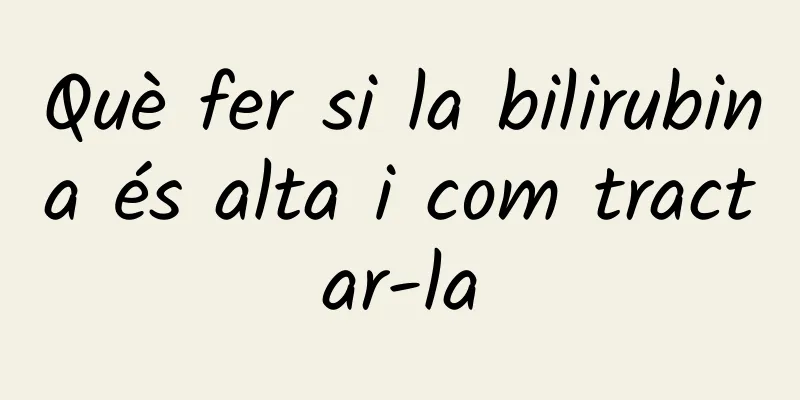 Què fer si la bilirubina és alta i com tractar-la