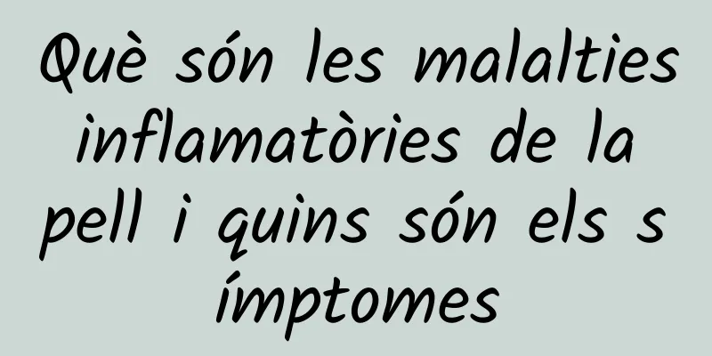 Què són les malalties inflamatòries de la pell i quins són els símptomes