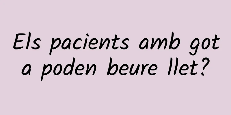 Els pacients amb gota poden beure llet?