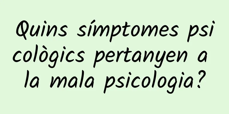 Quins símptomes psicològics pertanyen a la mala psicologia?