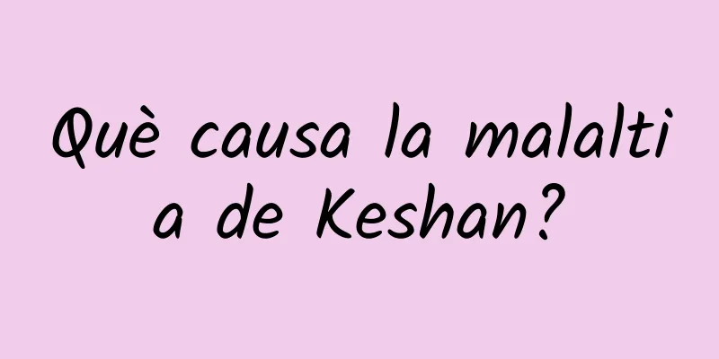 Què causa la malaltia de Keshan?