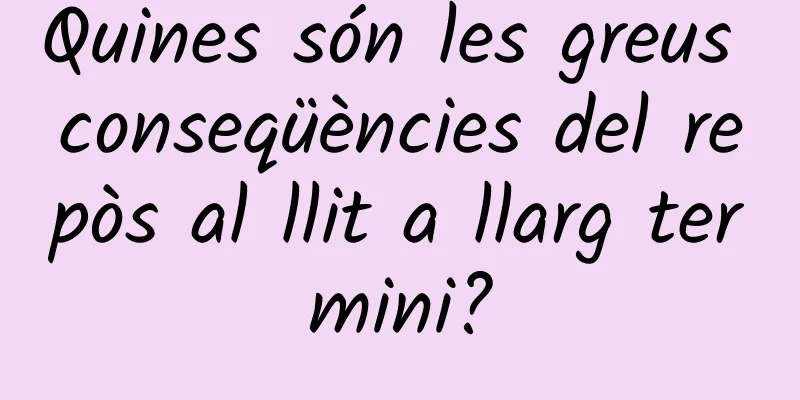 Quines són les greus conseqüències del repòs al llit a llarg termini?