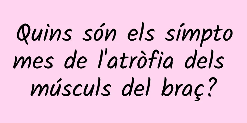 Quins són els símptomes de l'atròfia dels músculs del braç?