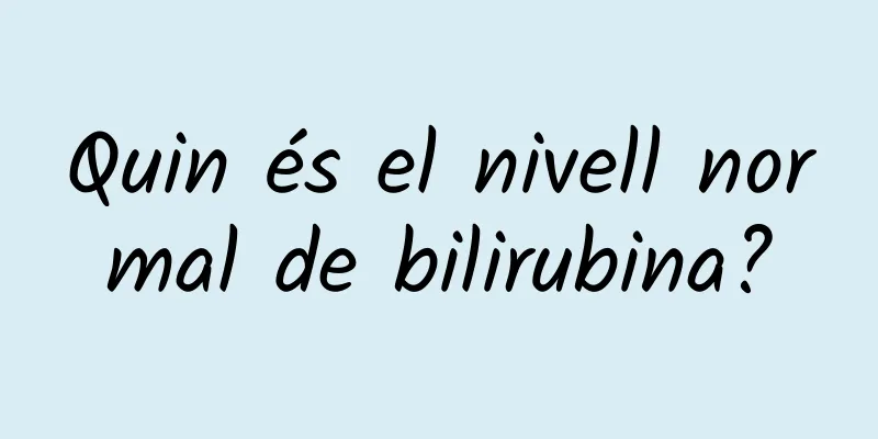 Quin és el nivell normal de bilirubina?