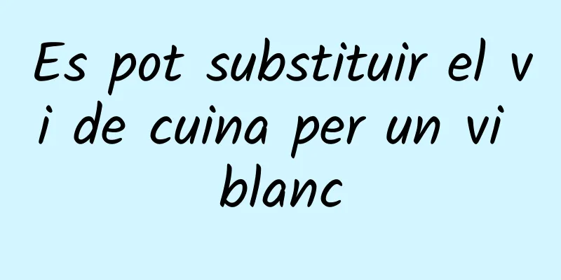 Es pot substituir el vi de cuina per un vi blanc