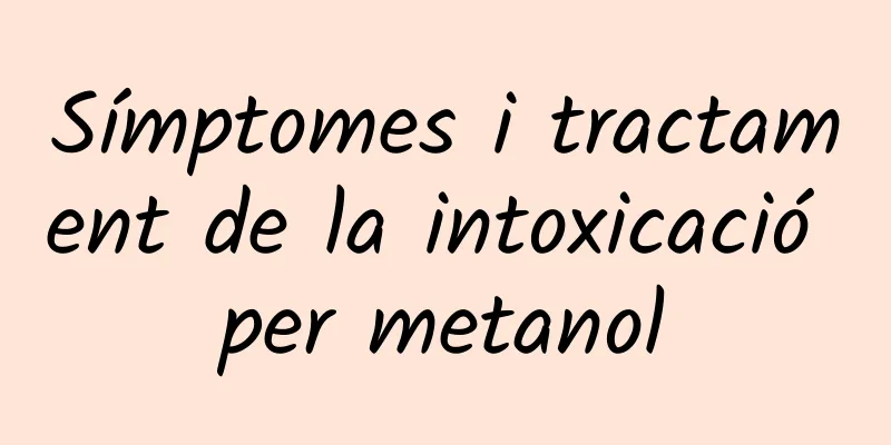 Símptomes i tractament de la intoxicació per metanol