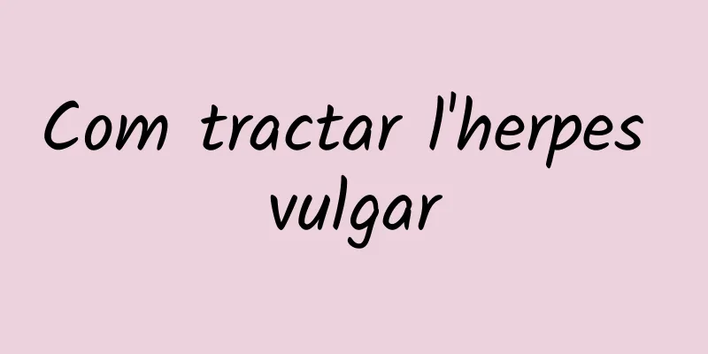 Com tractar l'herpes vulgar
