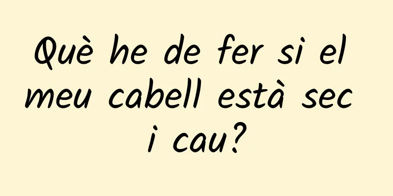 Què he de fer si el meu cabell està sec i cau?
