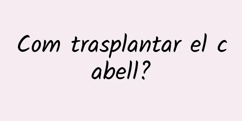 Com trasplantar el cabell?