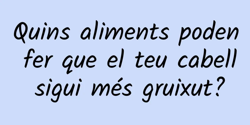Quins aliments poden fer que el teu cabell sigui més gruixut?