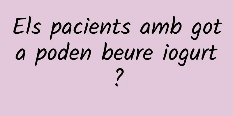 Els pacients amb gota poden beure iogurt?