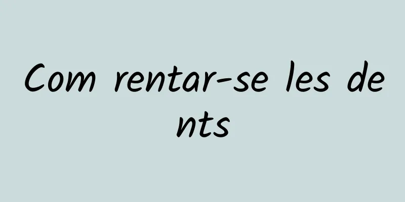 Com rentar-se les dents