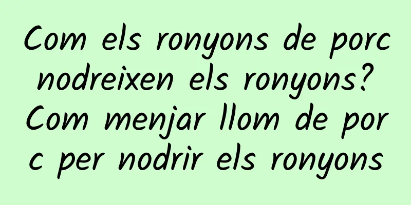 Com els ronyons de porc nodreixen els ronyons? Com menjar llom de porc per nodrir els ronyons