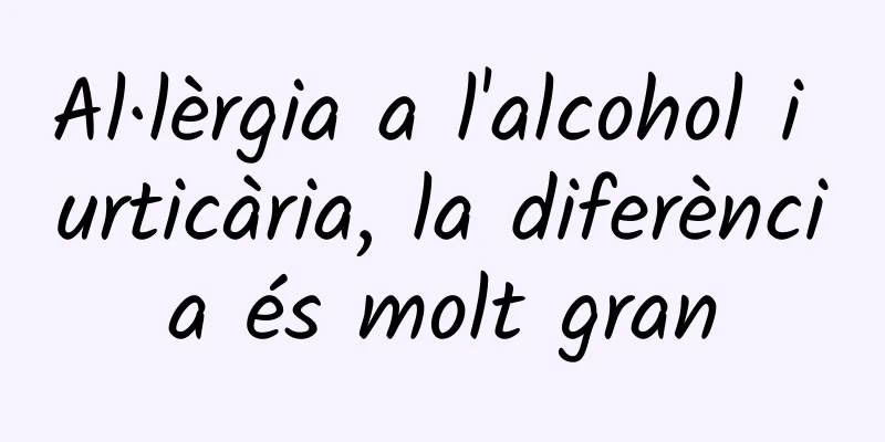 Al·lèrgia a l'alcohol i urticària, la diferència és molt gran