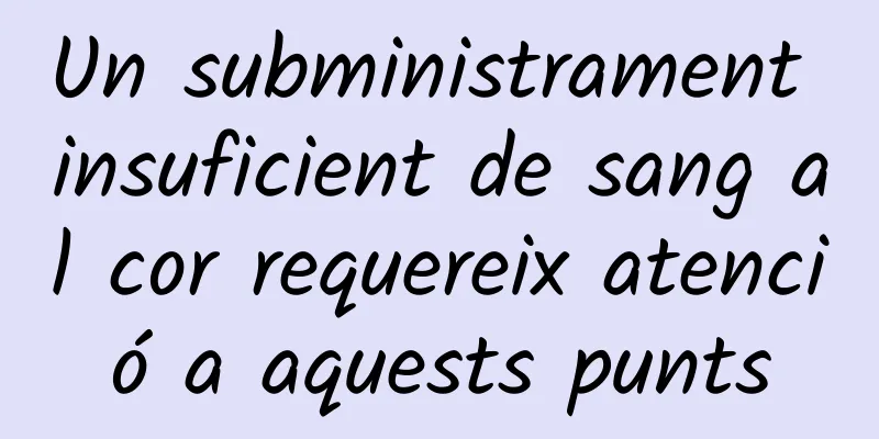 Un subministrament insuficient de sang al cor requereix atenció a aquests punts