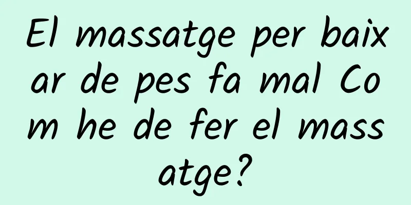 El massatge per baixar de pes fa mal Com he de fer el massatge?