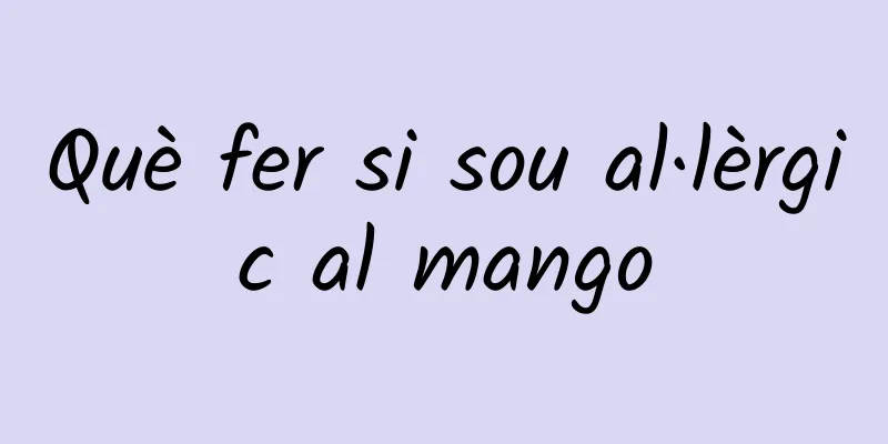 Què fer si sou al·lèrgic al mango