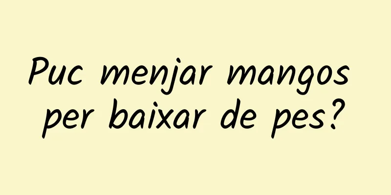 Puc menjar mangos per baixar de pes?
