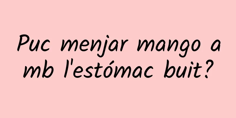 Puc menjar mango amb l'estómac buit?