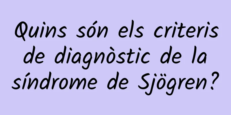 Quins són els criteris de diagnòstic de la síndrome de Sjögren?