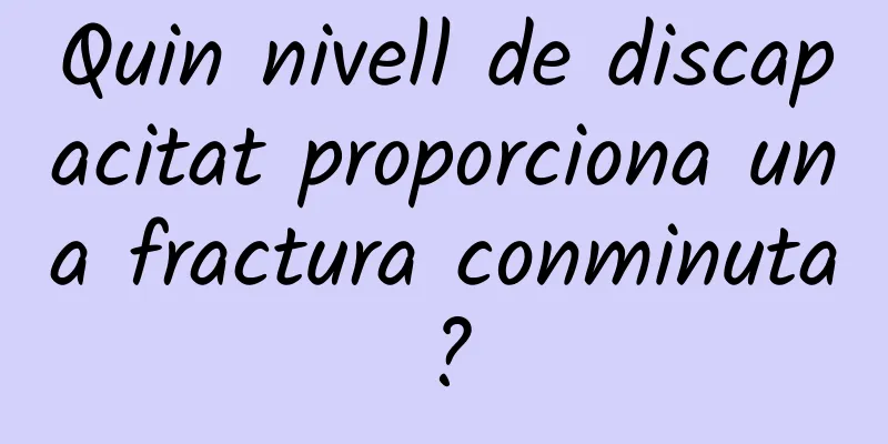 Quin nivell de discapacitat proporciona una fractura conminuta?