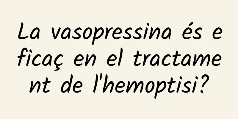 La vasopressina és eficaç en el tractament de l'hemoptisi?