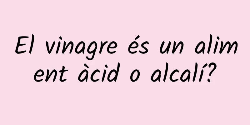 El vinagre és un aliment àcid o alcalí?