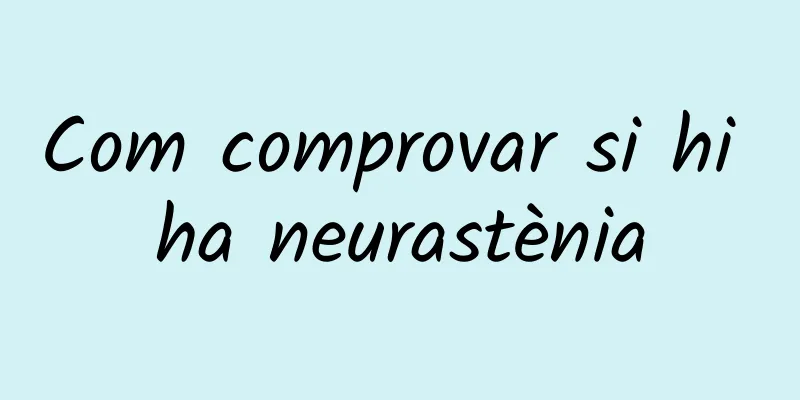 Com comprovar si hi ha neurastènia