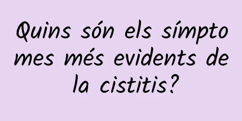 Quins són els símptomes més evidents de la cistitis?