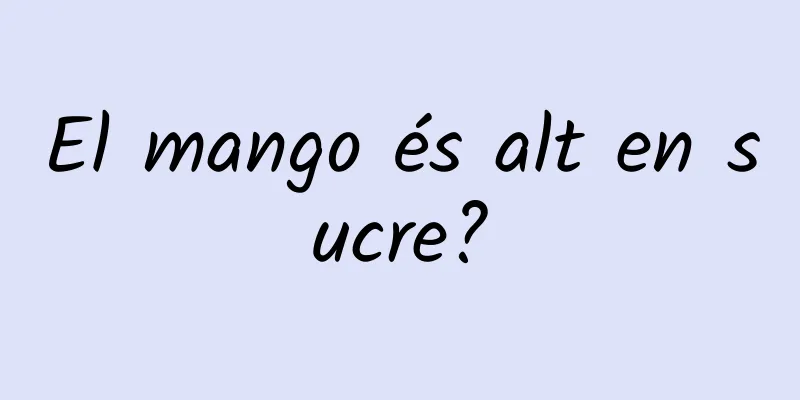El mango és alt en sucre?